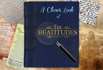 A Closer Look at the Beatitudes