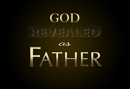 GOD Revealed as FATHER