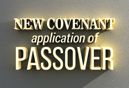 New Covenant Application of Passover