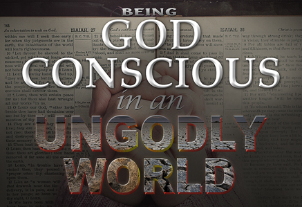 Being God-Conscious in an Ungodly World